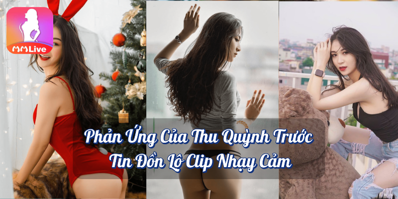 Thu Quỳnh lộ clip nhạy cảm: Sự thật và phản ứng của nữ diễn viên 2 Phản ứng của thu quỳnh trước tin đồn lộ clip nhạy cảm MMlive